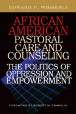 African American pastoral care and counseling : the politics of oppression and empowerment