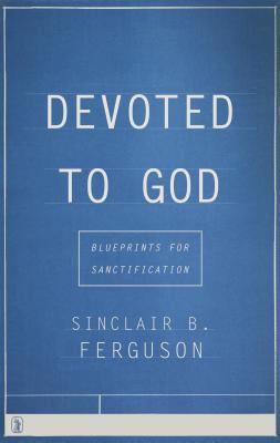 Devoted to God: blueprint for sanctification