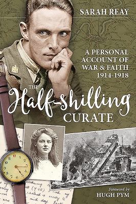 The Half-shilling Curate : A Personal Account of War and Faith 1914-1918