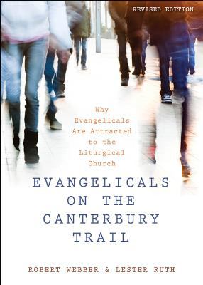 Evangelicals on the Canterbury Trail : why evangelicals are attracted to the liturgical church