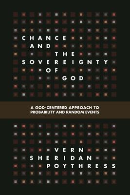 Chance and the sovereignty of God : a God-centered approach to probability and random events