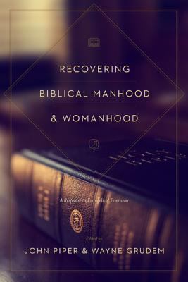 Recovering biblical manhood and womanhood : a response to evangelical feminism