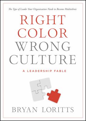 Right color, wrong culture : a leadership fable : the type of leader your organization needs to become multiethnic