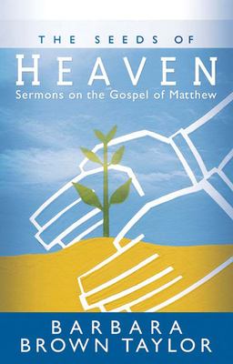 The seeds of heaven : sermons on the Gospel of Matthew