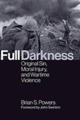 Full darkness : original sin, moral injury, and wartime violence