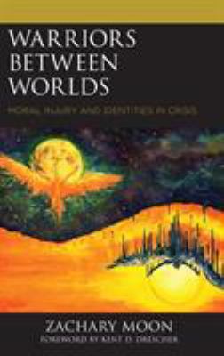 Warriors between worlds : moral injury and identities in crisis