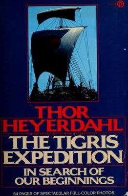 The TIGRIS EXPEDITION : IN SEARCH OF OUR BEGINNINGS