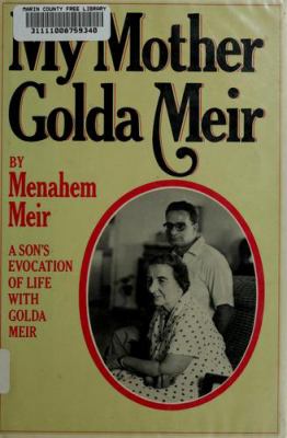 MY MOTHER, GOLDA MEIR : A SON'S EVOCATION OF LIFE WITH GOLDA MEIR