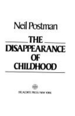 The DISAPPEARANCE OF CHILDHOOD