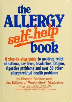 The ALLERGY SELF-HELP BOOK : A STEP-BY-STEP GUIDE TO NONDRUG RELIEF OF ASTHMA, HAY FEVER, HEADACHES, FATIGUE, DIGESTIVE PROBLEMS, AND OVER 50 OTHER ALLERGY-RELATED HEALTH PROBLEMS