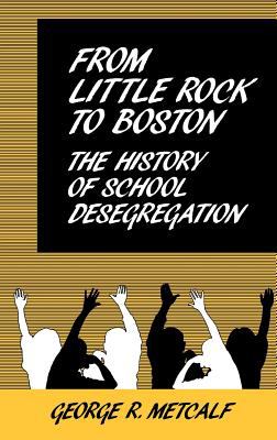 FROM LITTLE ROCK TO BOSTON : THE HISTORY OF SCHOOL DESEGREGATION