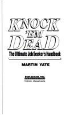 KNOCK 'EM DEAD: THE ULTIMATE JOB SEEKER'S HANDBOOK.