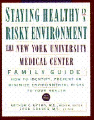 STAYING HEALTHY IN A RISKY ENVIRONMENT : THE NEW YORK UNIVERSITY MEDICAL CENTER FAMILY GUIDE