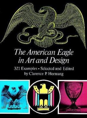 The AMERICAN EAGLE IN ART AND DESIGN : 321 EXAMPLES