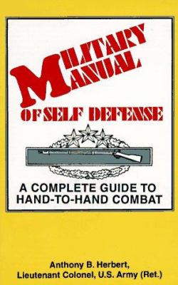 MILITARY MANUAL OF SELF-DEFENSE: A COMPLETE GUIDE TO HAND-TO-HAND