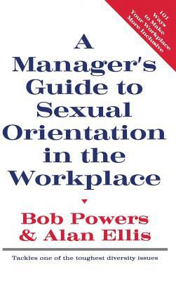 A MANAGER'S GUIDE TO SEXUAL ORIENTATION IN THE WORK PLACE.