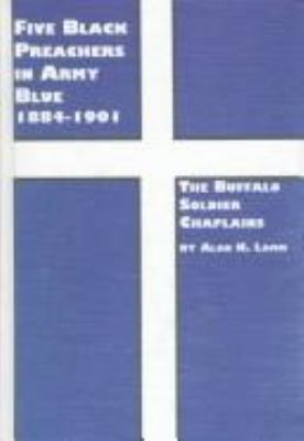 Five Black preachers in Army blue, 1884-1901 : the Buffalo soldier chaplains