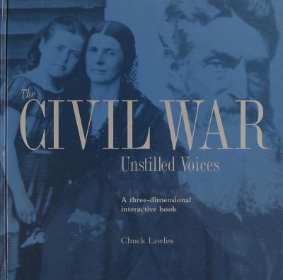 The Civil War : unstilled voices : a three-dimensional interactive book
