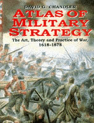 Atlas of military strategy : the art, theory, and practice of war, 1618-1878