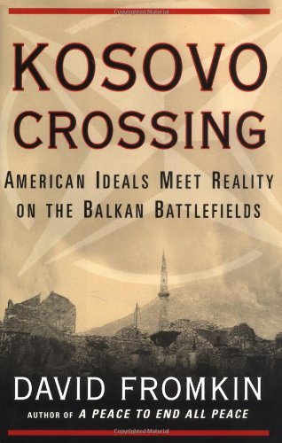 Kosovo crossing : American ideals meet reality on the Balkan battlefields