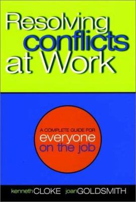 Resolving conflict at work: a complete guide for everyone on the job /