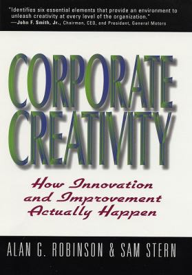 Corporate creativity : how innovation and improvement actually happen