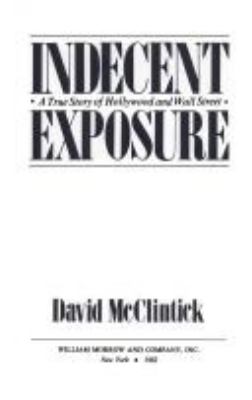 INDECENT EXPOSURE : A TRUE STORY OF HOLLYWOOD AND WALL STREET