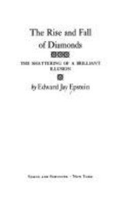 The RISE AND FALL OF DIAMONDS : THE SHATTERING OF A BRILLIANT ILLUSION