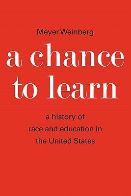 A CHANCE TO LEARN : THE HISTORY OF RACE AND EDUCATION IN THE UNITED STATES