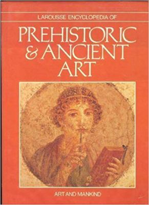 LAROUSSE ENCYCLOPEDIA OF PREHISTORIC AND ANCIENT ART : ART AND MANKIND