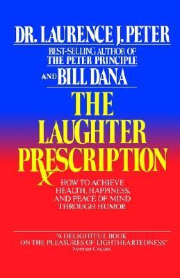 The LAUGHTER PRESCRIPTION : THE TOOLS OF HUMOR AND HOW TO USE THEM