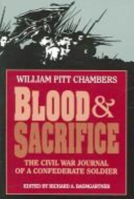 Blood & sacrifice : the Civil War journal of a Confederate soldier