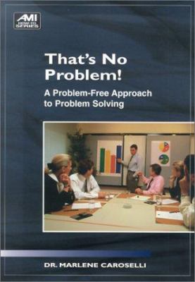 That's no problem! : a problem-free approach to problem solving