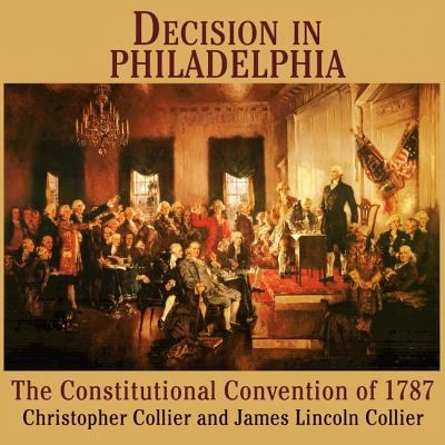 Decision in Philadelphia : the Constitutional Convention of 1787
