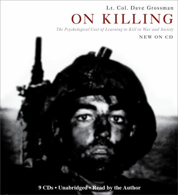 On killing : [the psychological cost of learning to kill in war and society]