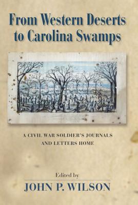 From western deserts to Carolina swamps : a Civil War soldier's journals and letters home