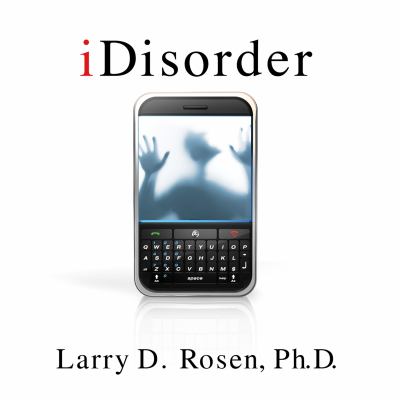 Idisorder : understanding our obsession with technology and overcoming its hold on us