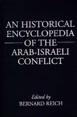 An historical encyclopedia of the Arab-Israeli conflict