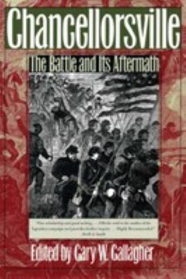 Chancellorsville : the battle and its aftermath