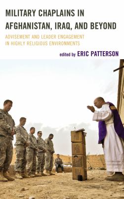 Military chaplains in Afghanistan, Iraq, and beyond : advisement and leader engagement in highly religious environments