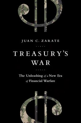 Treasury's war : the unleashing of a new era of financial warfare