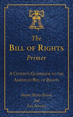 The Bill of Rights primer : a citizen's guidebook to the American Bill of Rights
