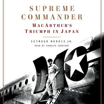 Supreme commander : MacArthur's triumph in Japan