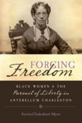 Forging freedom : Black women and the pursuit of liberty in antebellum Charleston