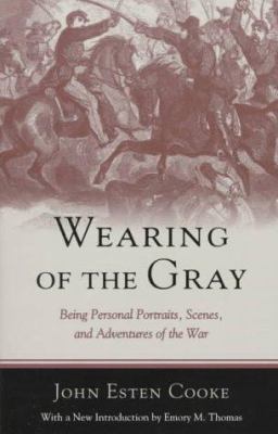 Wearing of the gray : being personal portraits, scenes, and adventures of the war