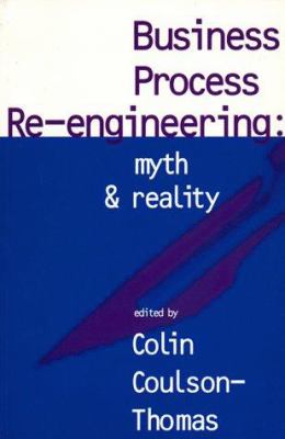 Business process re-engineering : myth & reality