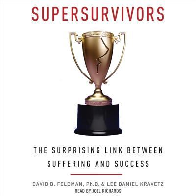 Supersurvivors : the surprising link between suffering and success