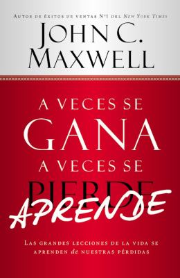 A veces se gana, a veces se aprende : las grandes lecciones de la vida se aprenden de nuestras pérdidas