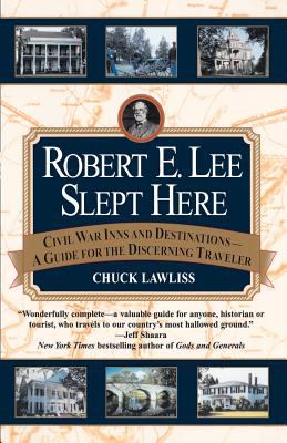 Robert E. Lee slept here : Civil War inns and destinations, a guide for the discerning traveler
