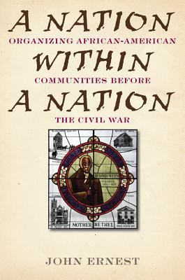 A nation within a nation : organizing African-American communities before the Civil War